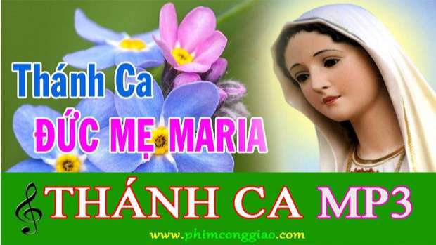 Thánh Ca Về Mẹ Maria | 100 Bài Hát Thánh Ca Về Đức Mẹ Maria Hay Nhất