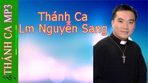 Những Bài Thánh Ca Chọn Lọc Hay Nhất Của Lm Nguyễn Sang