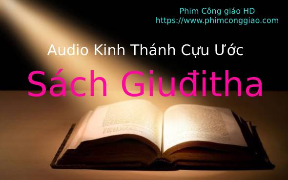 Audio Sách Giuđitha | Kinh Thánh MP3