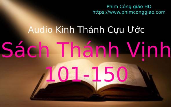 Audio Sách Thánh Vịnh – Chương 101-150 | Kinh Thánh MP3