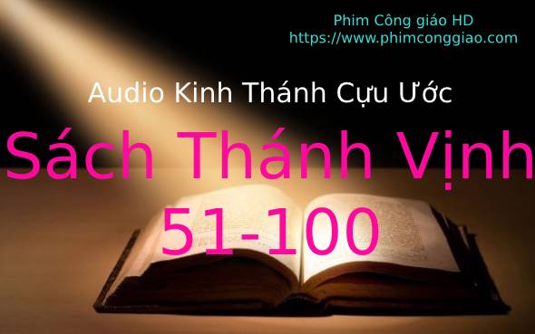 Audio Sách Thánh Vịnh – Chương 051-100 | Kinh Thánh MP3